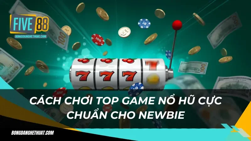 chơi top game nổ hũ hiệu quả bằng cách nào