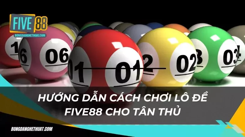 Lô đề Five88 chơi như thế nào 