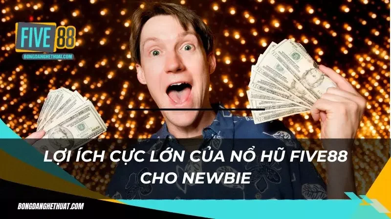 Ích lợi to lớn khi tham gia cá cược nổ hũ Five88 nhà cái