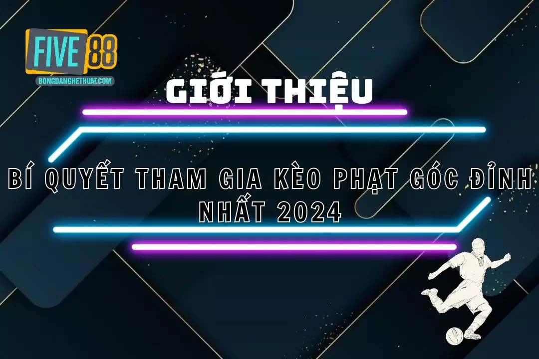 Kèo Phạt Góc – Kinh Nghiệm Cược Chuẩn Nhất Tại Five88