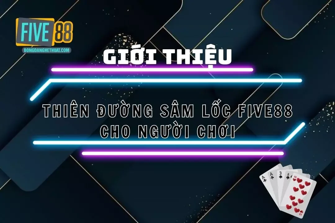 Thông Tin Chi Tiết Về Trò Chơi Sâm Lốc Five88 Tại Nhà Cái 