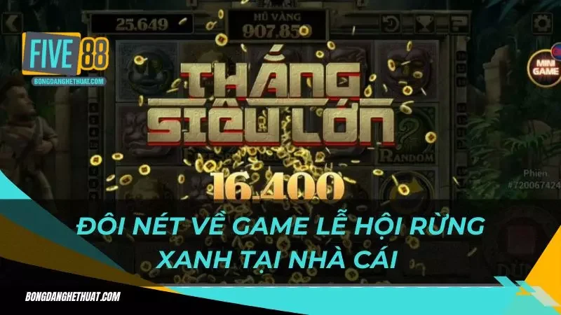 tổng quan về game lễ hội rừng xanh quay hũ tại nhà cái