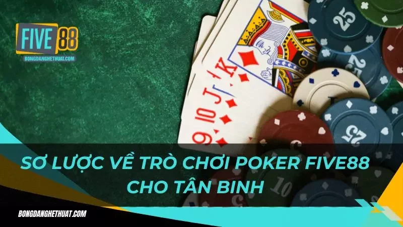 những điều cần biết về trò chơi Poker Five88