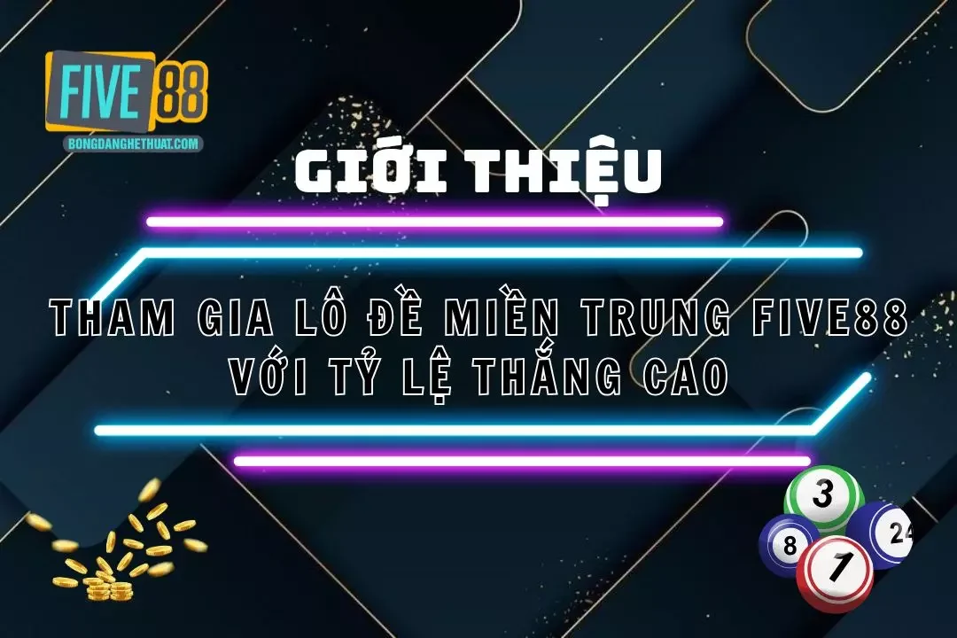 Tham Gia Lô Đề Miền Trung Five88 Với Tỷ Lệ Thắng Cao