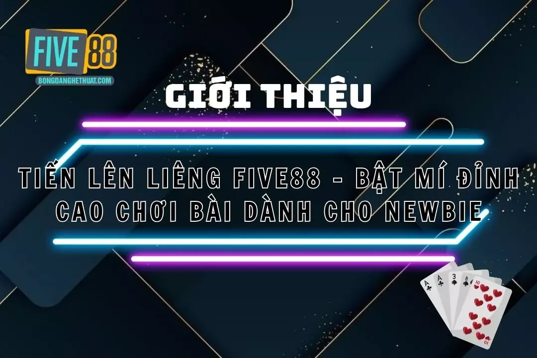 Liêng Five88 – Bật Mí Đỉnh Cao Chơi Bài Dành Cho Newbie