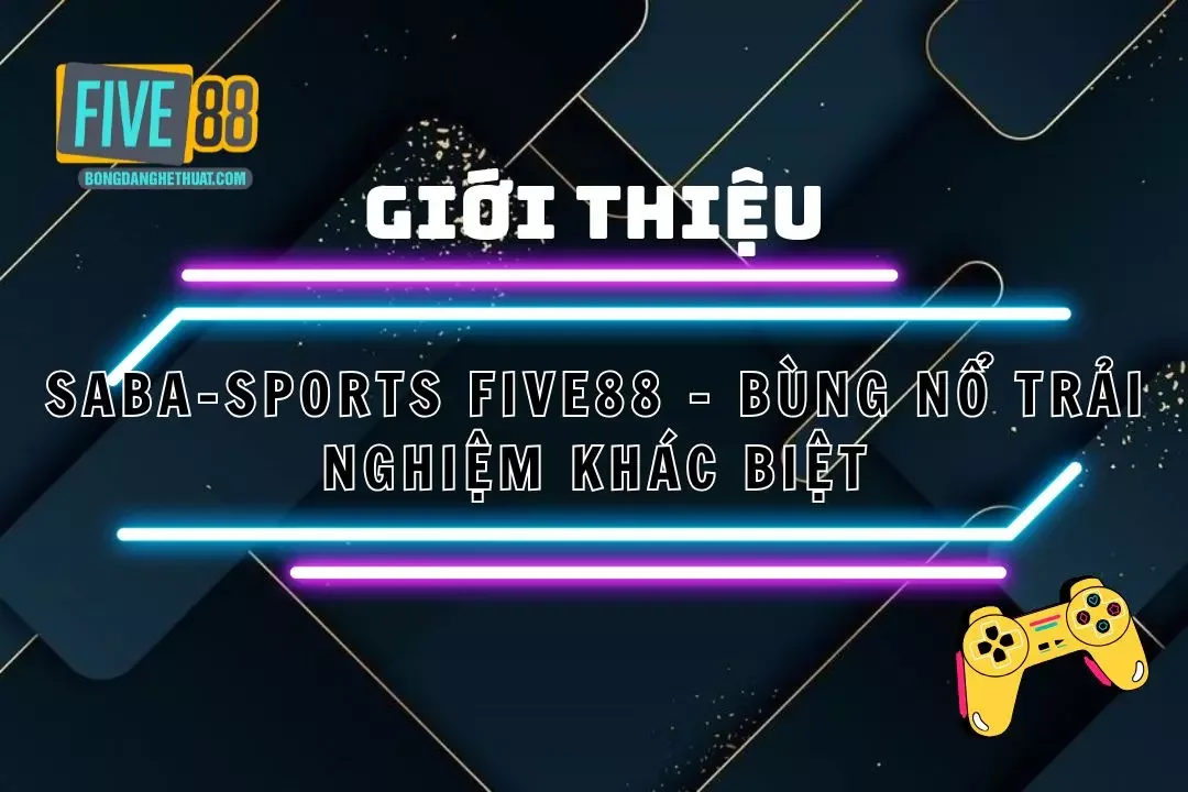 Saba – Sports Five88 – Bùng Nổ Trải Nghiệm Giải Trí Khác Biệt